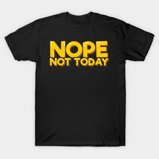 Nope Not Today T-Shirt